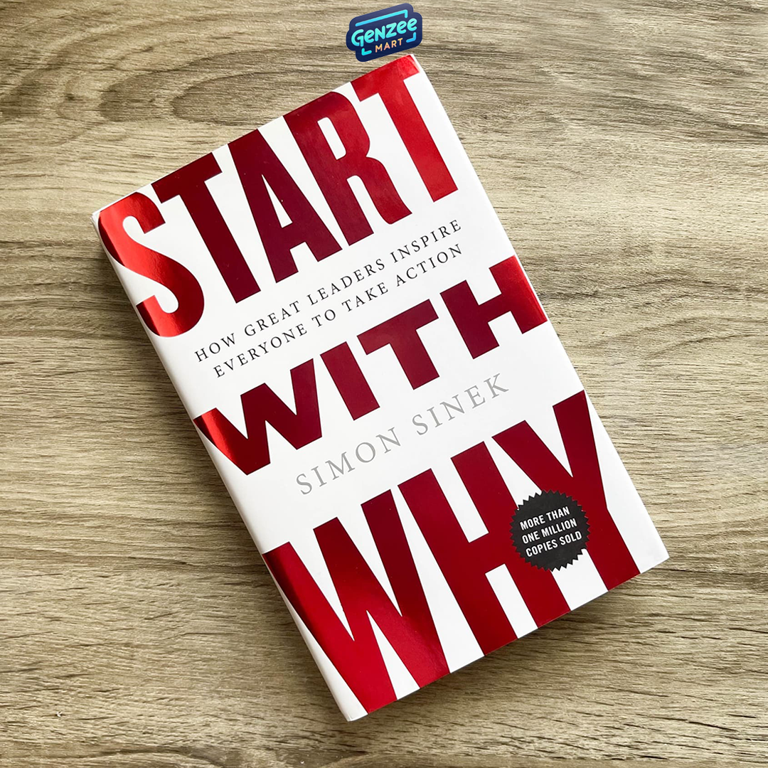 Start with Why How Great Leaders Inspire Everyone to Take Action